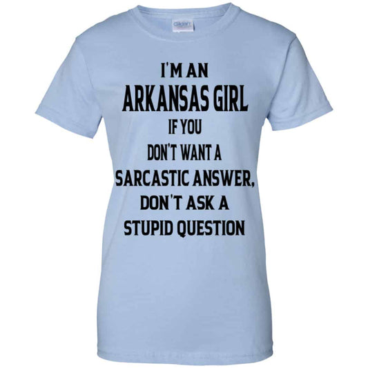 
	I’m An Arkansas Girl If You Don’t Want A Sarcastic Answer Don’t Ask A Stupid Question Shirt, Hoodie, Tank