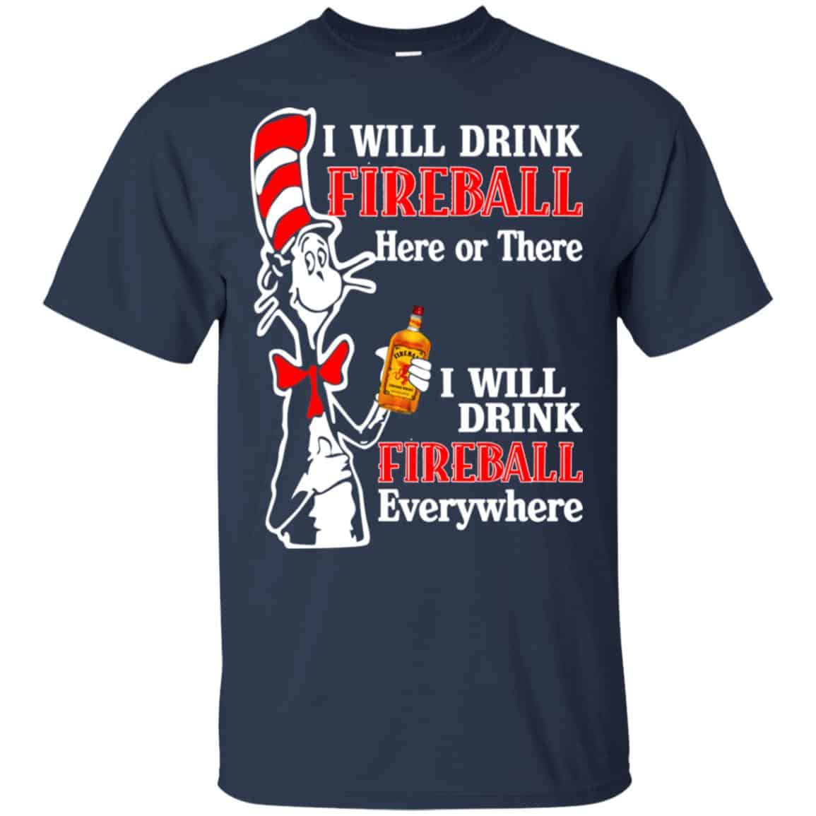 I Will Drink Fireball Here Or There I Will Drink Fireball Everywhere T-Shirts, Hoodie, Tank