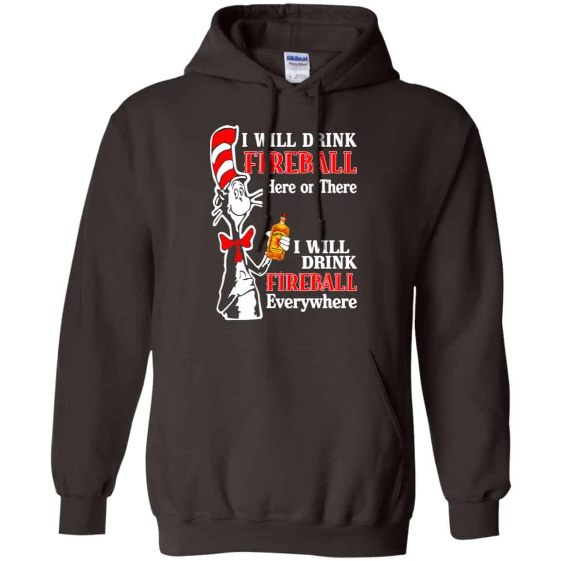 I Will Drink Fireball Here Or There I Will Drink Fireball Everywhere T-Shirts, Hoodie, Tank