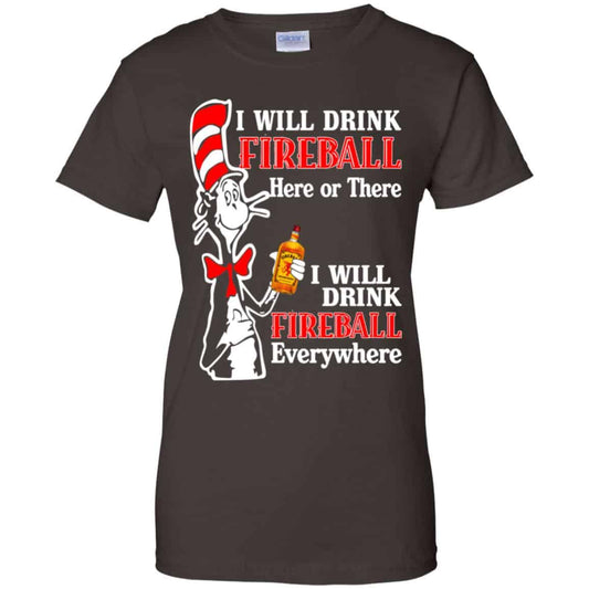 I Will Drink Fireball Here Or There I Will Drink Fireball Everywhere T-Shirts, Hoodie, Tank