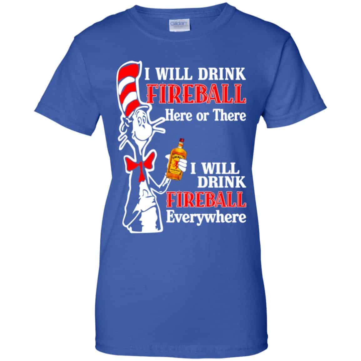 I Will Drink Fireball Here Or There I Will Drink Fireball Everywhere T-Shirts, Hoodie, Tank