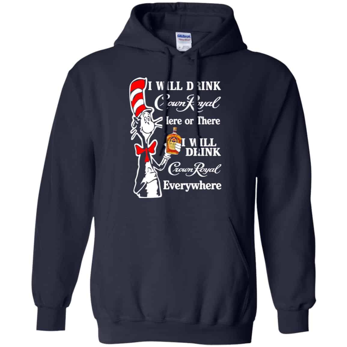 Dr Seuss: I Will Drink Crown Royal Here Or There I Will Drink Crown Royal Everywhere T-Shirts, Hoodie, Tank