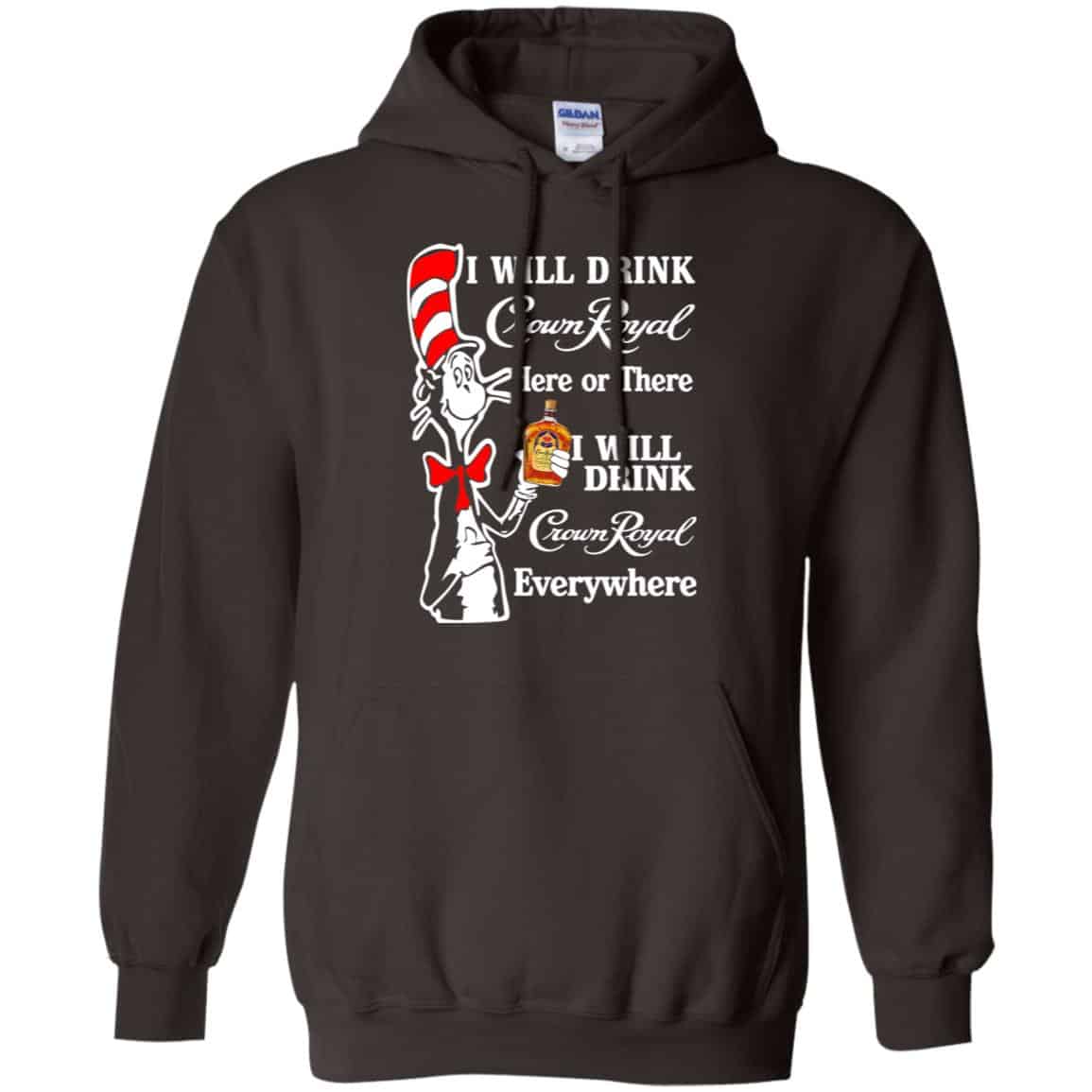 Dr Seuss: I Will Drink Crown Royal Here Or There I Will Drink Crown Royal Everywhere T-Shirts, Hoodie, Tank