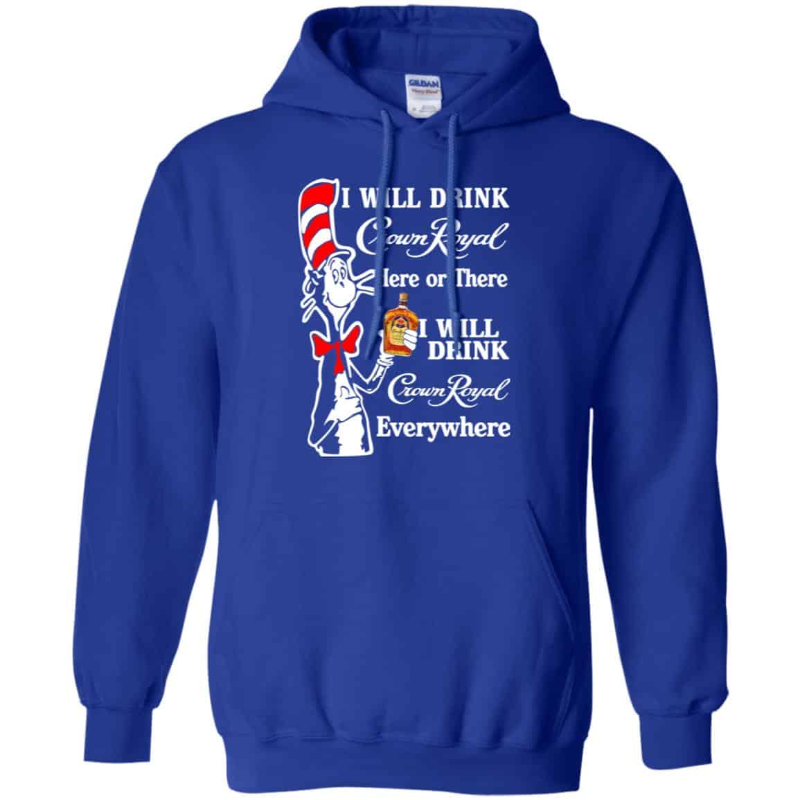 Dr Seuss: I Will Drink Crown Royal Here Or There I Will Drink Crown Royal Everywhere T-Shirts, Hoodie, Tank