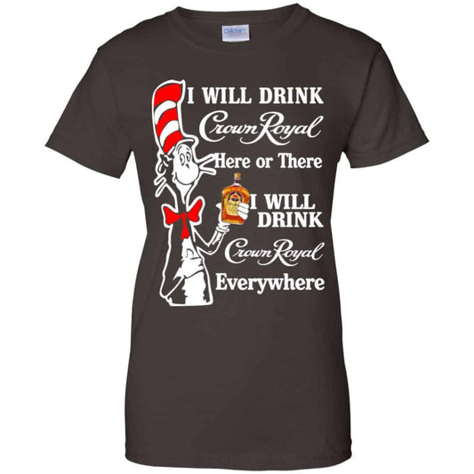 Dr Seuss: I Will Drink Crown Royal Here Or There I Will Drink Crown Royal Everywhere T-Shirts, Hoodie, Tank