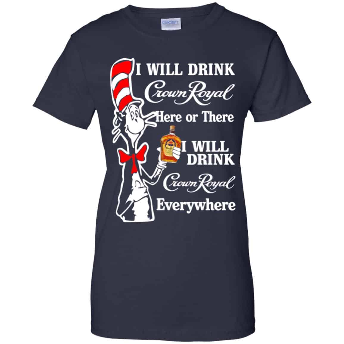Dr Seuss: I Will Drink Crown Royal Here Or There I Will Drink Crown Royal Everywhere T-Shirts, Hoodie, Tank