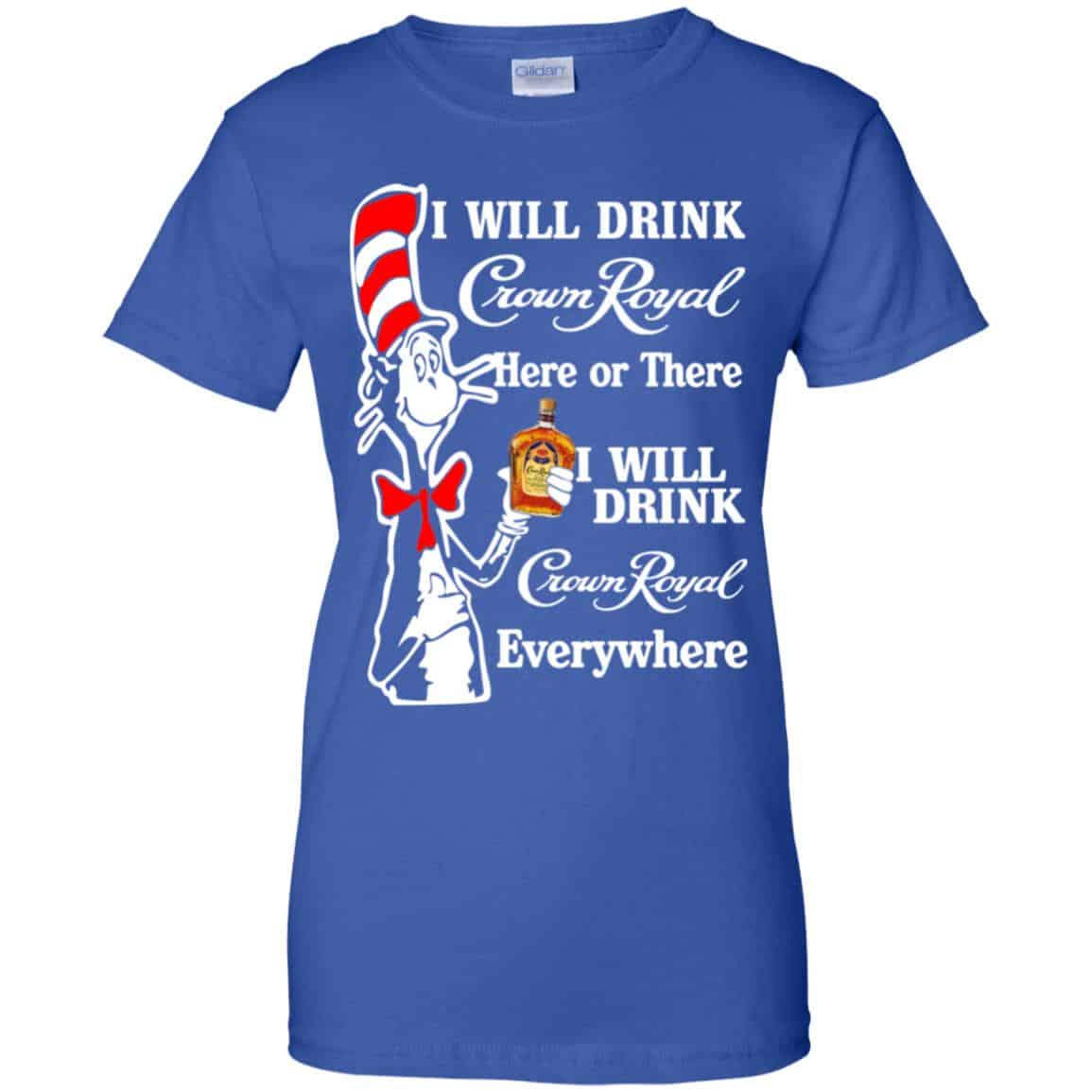 Dr Seuss: I Will Drink Crown Royal Here Or There I Will Drink Crown Royal Everywhere T-Shirts, Hoodie, Tank