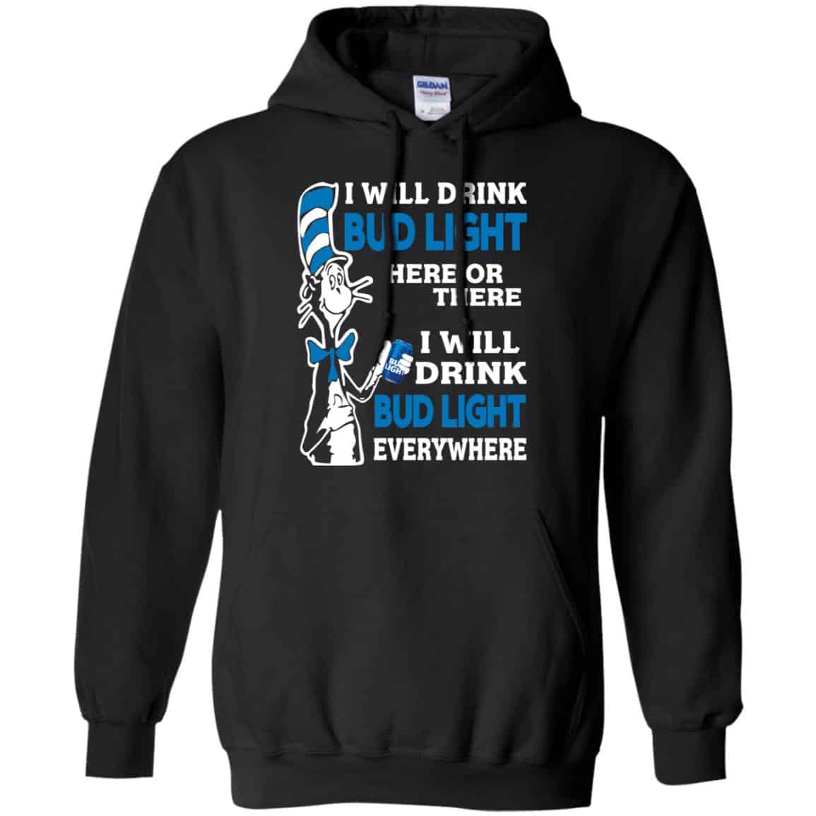 Dr Seuss: I Will Drink Bud Light Here Or There I Will Drink Bud Light Everywhere T-Shirts, Hoodie, Tank