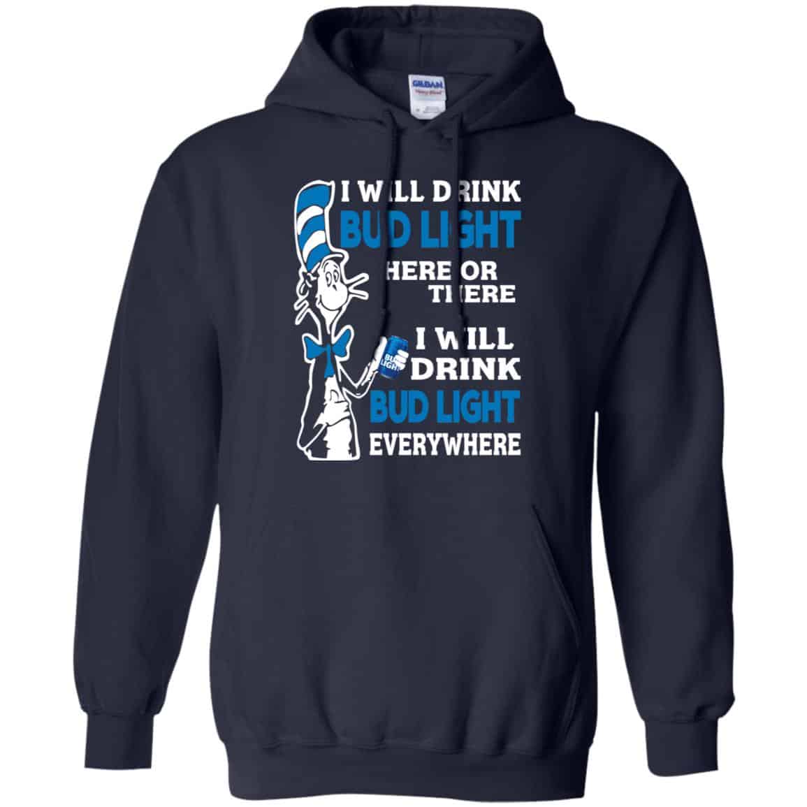 Dr Seuss: I Will Drink Bud Light Here Or There I Will Drink Bud Light Everywhere T-Shirts, Hoodie, Tank