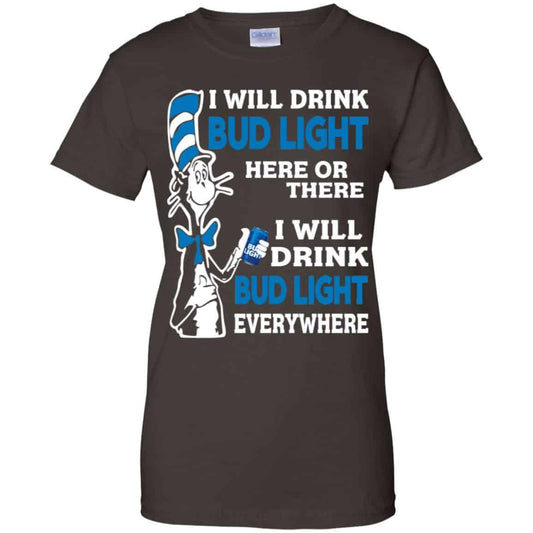 
	Dr Seuss: I Will Drink Bud Light Here Or There I Will Drink Bud Light Everywhere T-Shirts, Hoodie, Tank