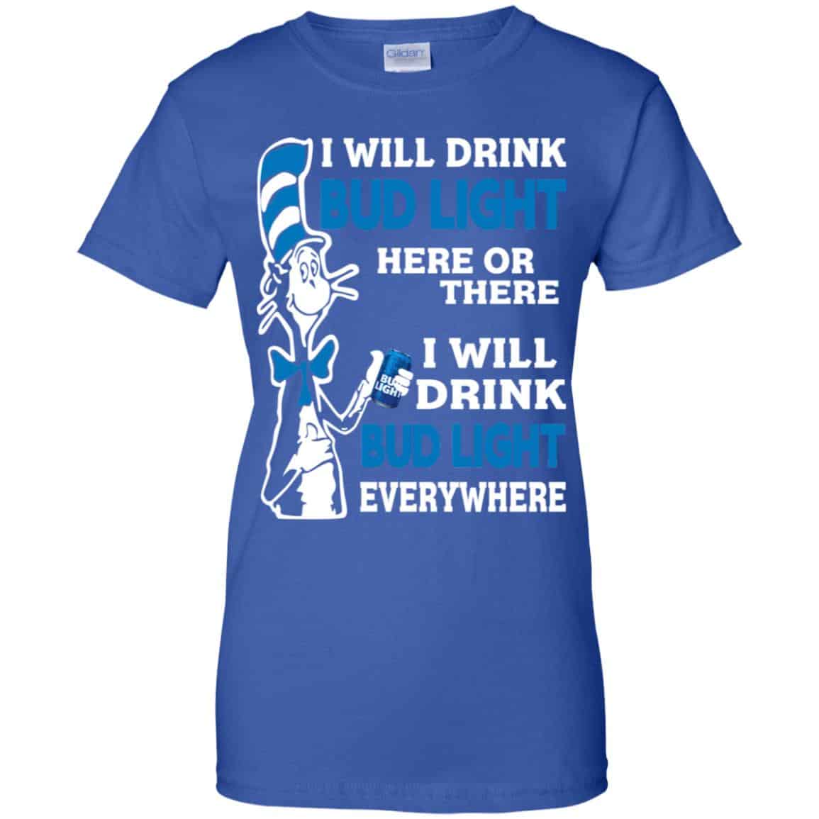 Dr Seuss: I Will Drink Bud Light Here Or There I Will Drink Bud Light Everywhere T-Shirts, Hoodie, Tank