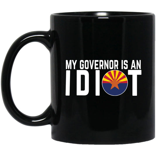 My Governor Is An Idiot Arizona 11 oz Mug