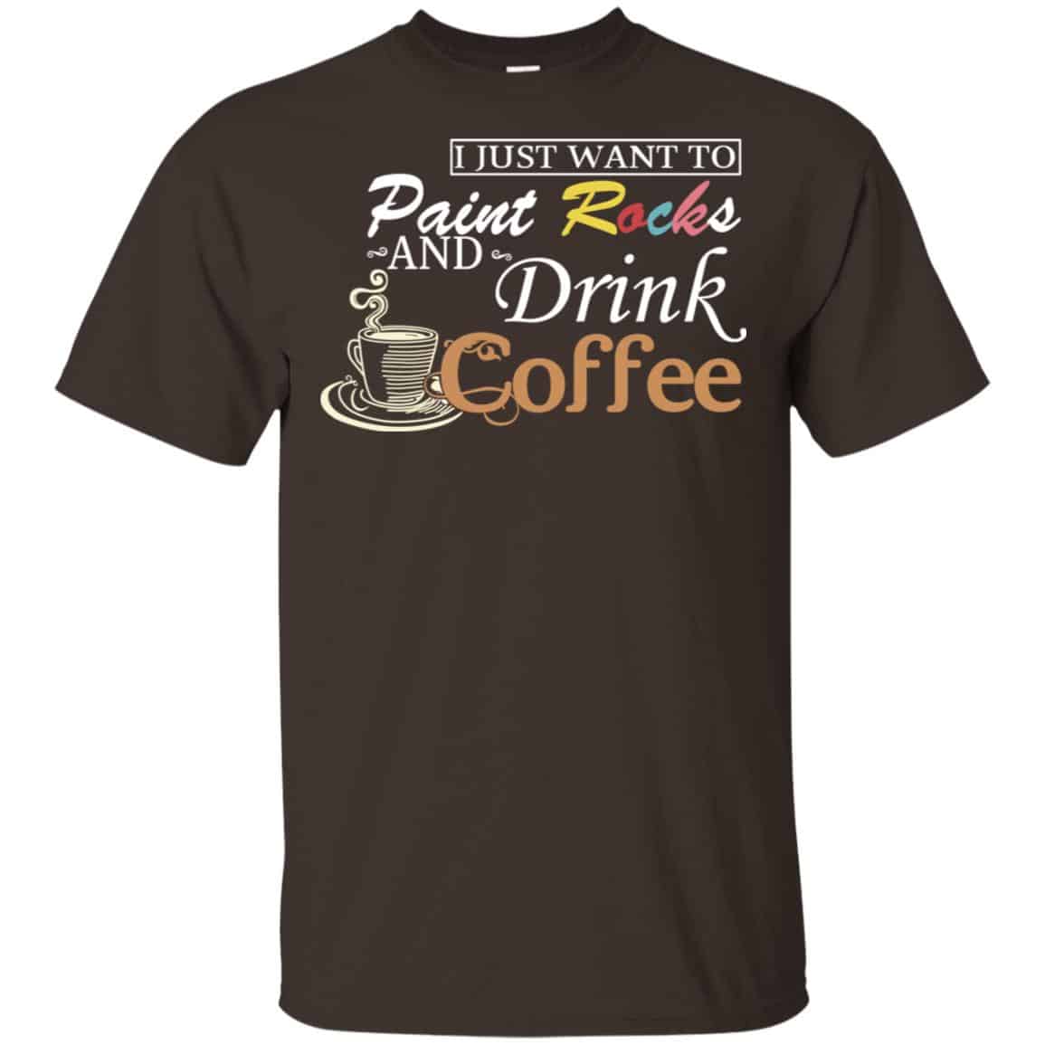 I Just Want To Paint Rocks And Drink Coffee T-Shirts, Hoodie, Tank