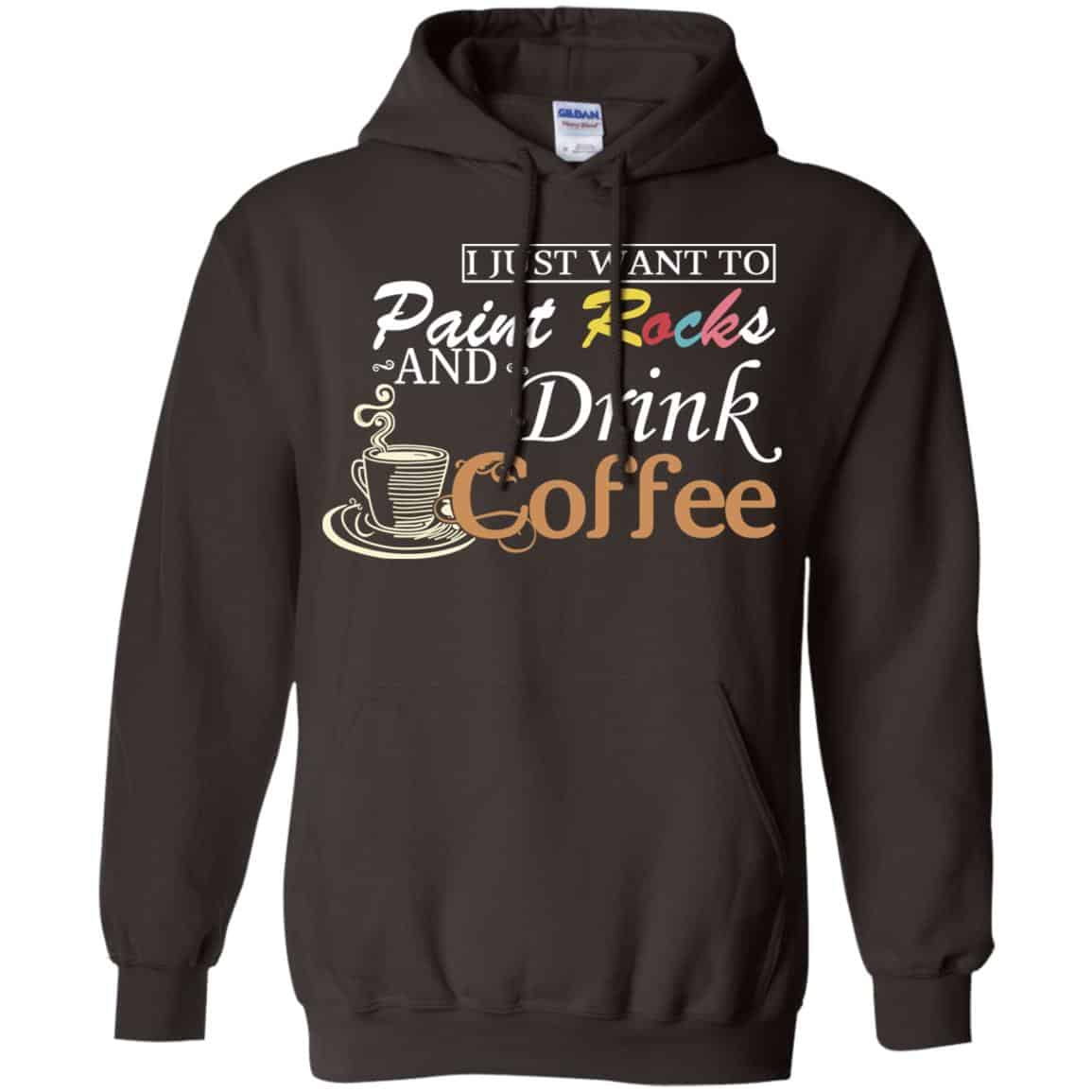 I Just Want To Paint Rocks And Drink Coffee T-Shirts, Hoodie, Tank