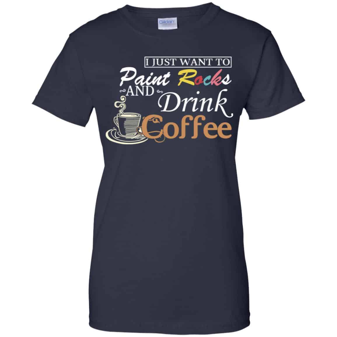 I Just Want To Paint Rocks And Drink Coffee T-Shirts, Hoodie, Tank