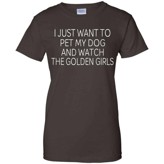 I Just Want To Pet My Dog And Watch The Golden Girls T-Shirts, Hoodie, Tank
