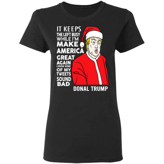 Donald Trump It Keeps The Left Busy While I’m Make America Great Christmas Shirt, Hoodie, Tank