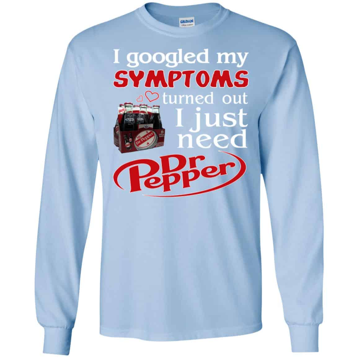 I Googled My Symptoms Turned Out I Just Need Dr Pepper Shirts, Hoodie, Tank