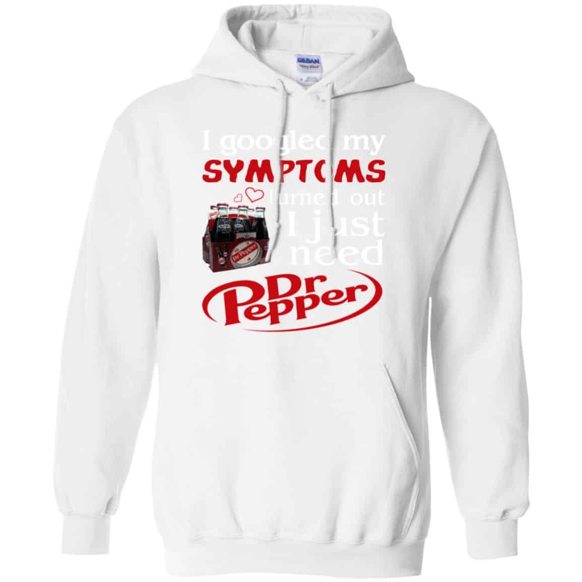 I Googled My Symptoms Turned Out I Just Need Dr Pepper Shirts, Hoodie, Tank