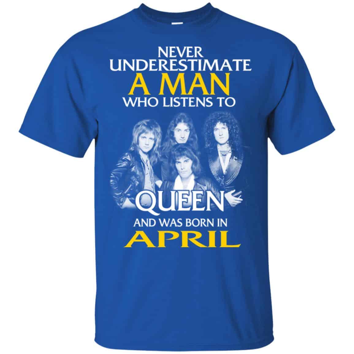A Man Who Listens To Queen And Was Born In April T-Shirts, Hoodie, Tank
