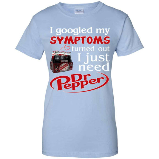 
	I Googled My Symptoms Turned Out I Just Need Dr Pepper Shirts, Hoodie, Tank