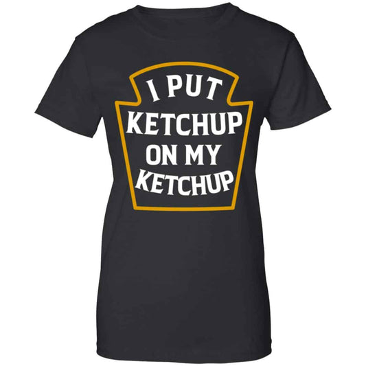 
	I Put Ketchup On My Ketchup Shirt, Hoodie, Tank