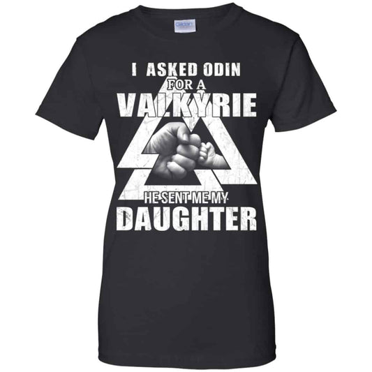 
	I Asked Odin For A Valkyrie He Sent Me My Daughter T-Shirts, Hoodie, Tank