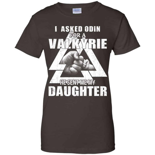 I Asked Odin For A Valkyrie He Sent Me My Daughter T-Shirts, Hoodie, Tank