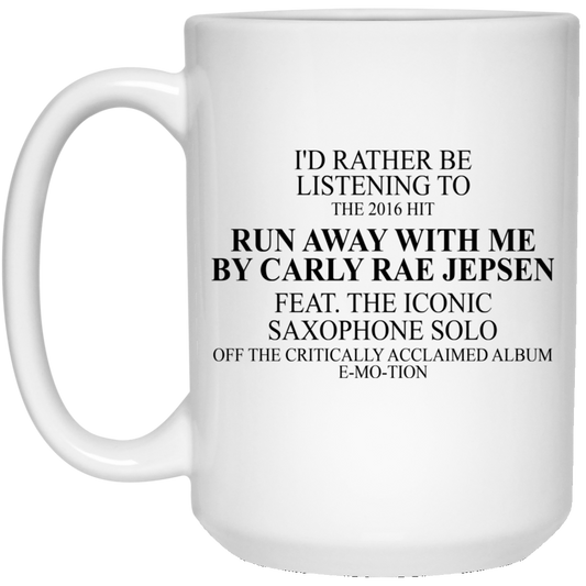 I’d Rather Be Listening To The 2016 Hit Run Away With Me By Carly Rae Jepsen Mug