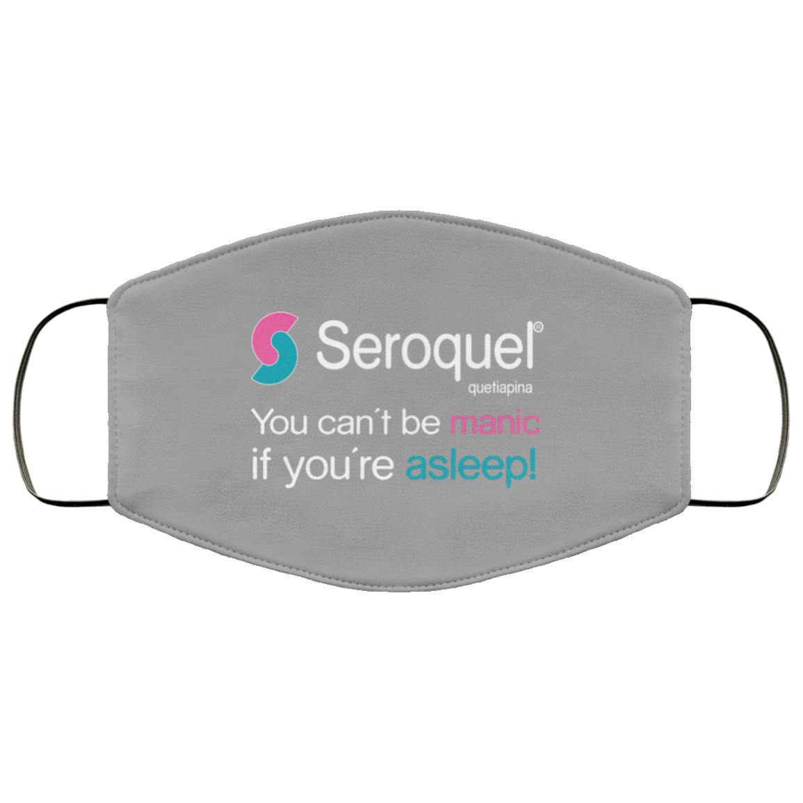 Seroquel Quetiapina You Can’t Be Manic If You’re Asleep Face Mask