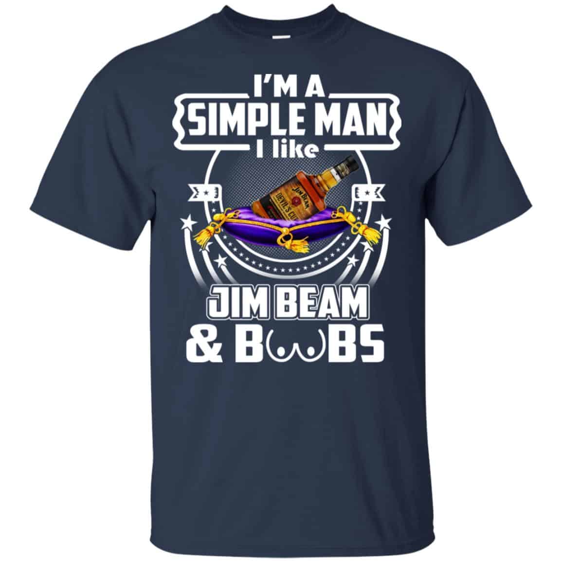 I’m A Simple Man I Like Jim Beam And Boobs T-Shirts, Hoodie, Tank