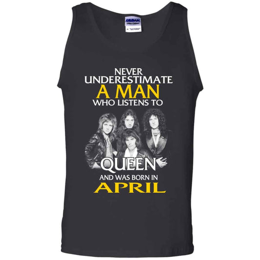 A Man Who Listens To Queen And Was Born In April T-Shirts, Hoodie, Tank