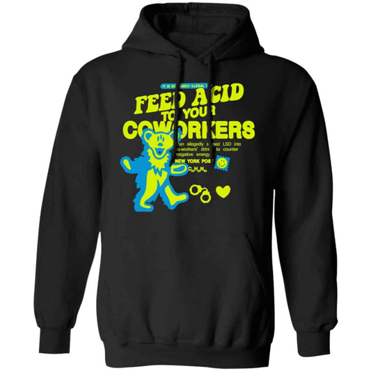 It Is Extremely Illegal To Feed Acid To Your Coworkers Shirt, Hoodie, Tank