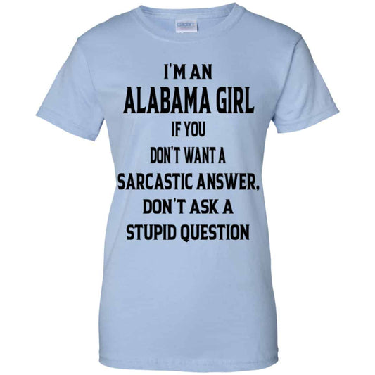 
	I’m An Alabama Girl If You Don’t Want A Sarcastic Answer Don’t Ask A Stupid Question Shirt, Hoodie, Tank