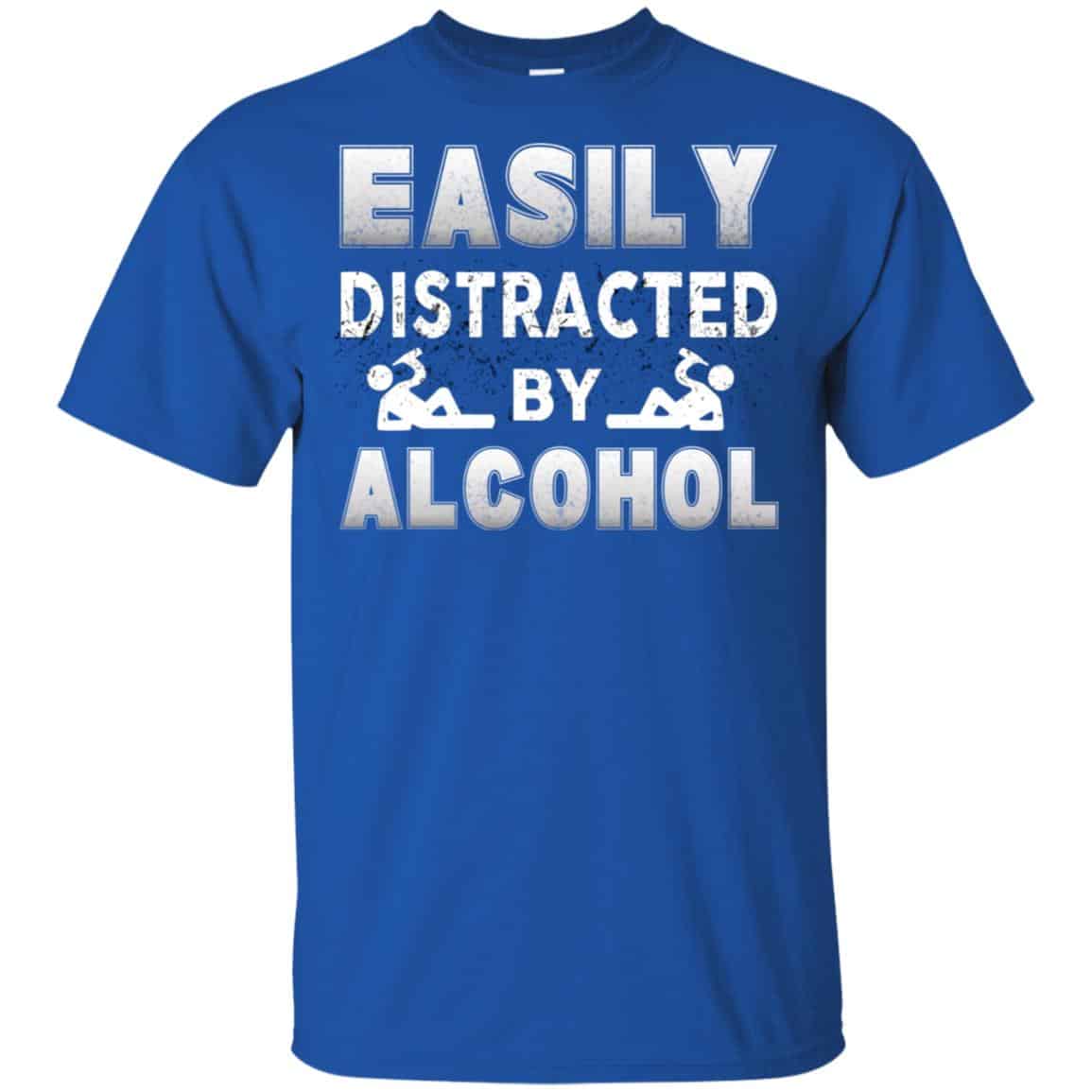 Easily Distracted By Alcohol T-Shirts, Hoodie, Tank