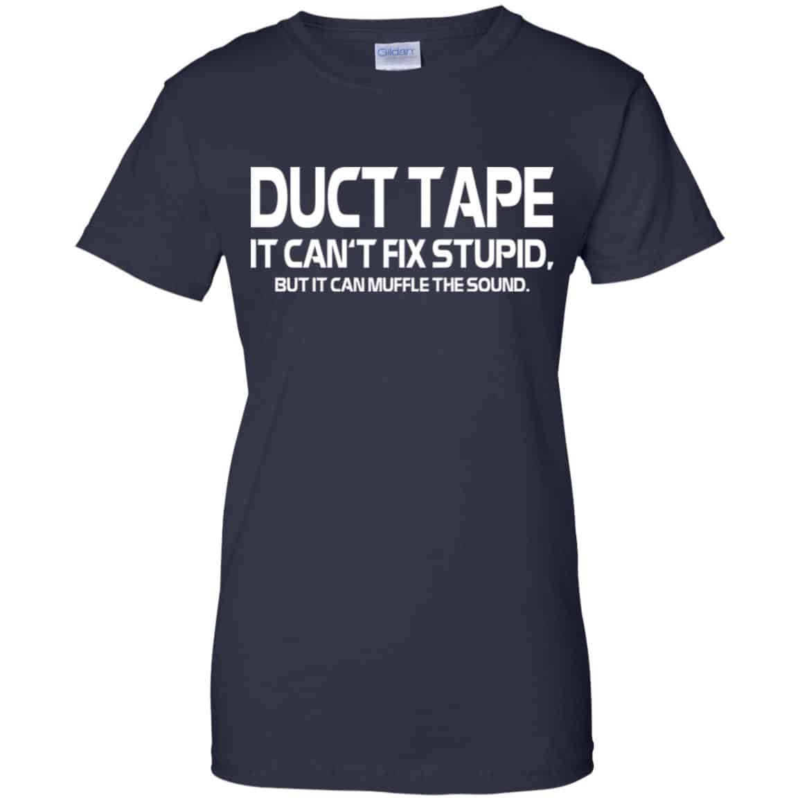 Duct Tape It Can’t Fix Stupid But It Can Muffle The Sound T-Shirts, Hoodie, Tank