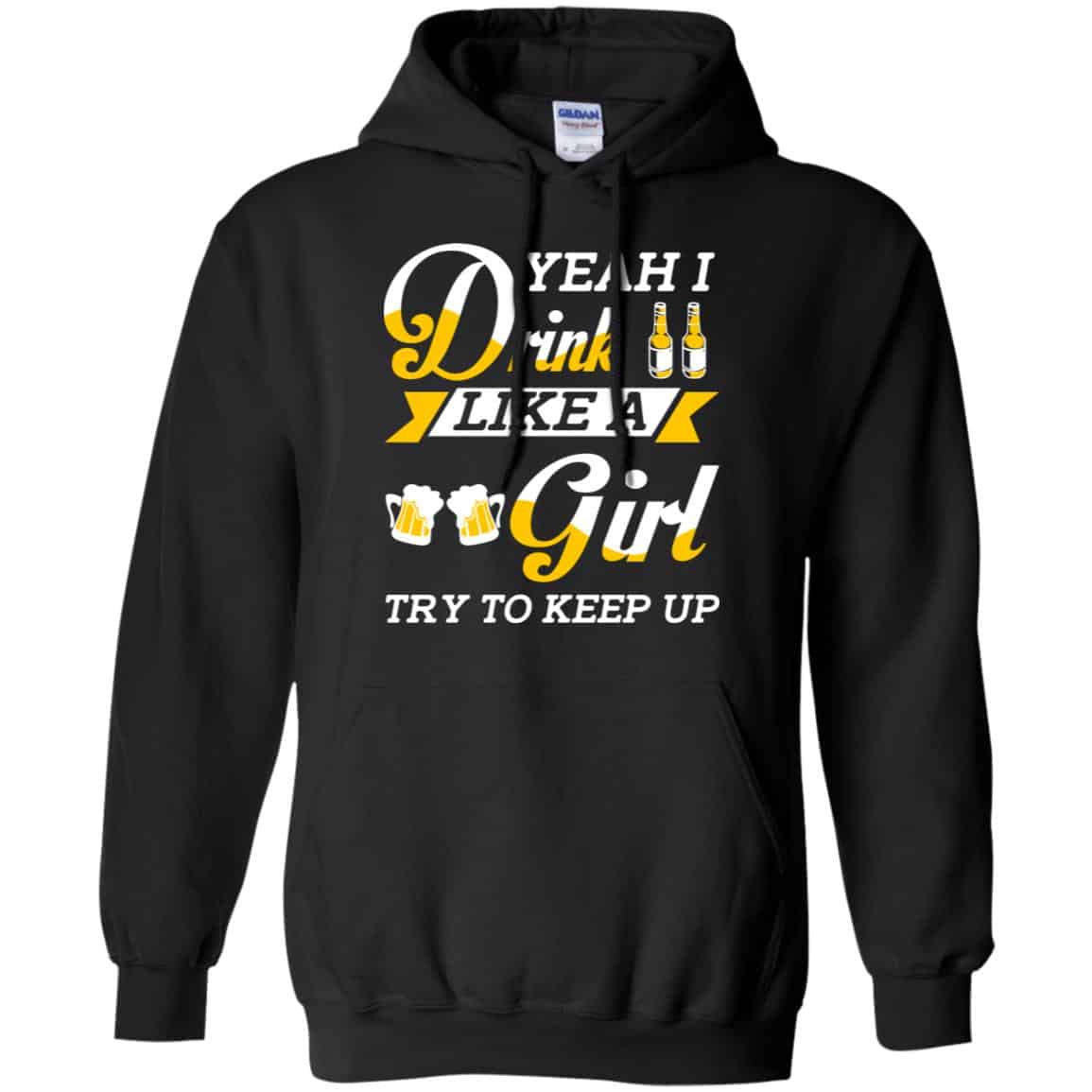 Beer Lovers: Yeah I Drink Like A Girl Try To Keep Up T-Shirts, Hoodie, Tank