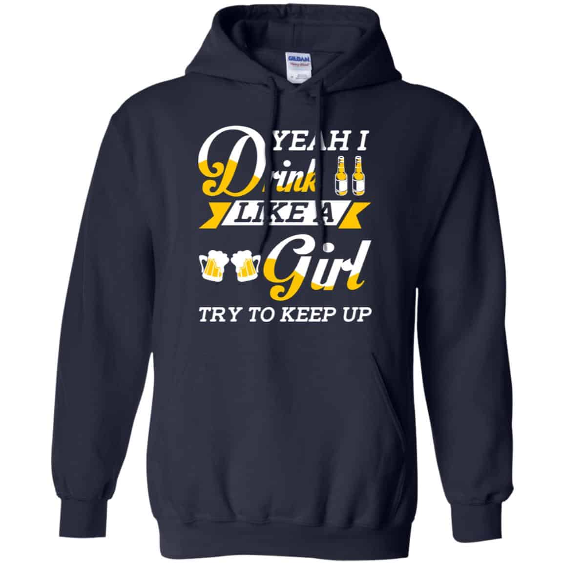 Beer Lovers: Yeah I Drink Like A Girl Try To Keep Up T-Shirts, Hoodie, Tank