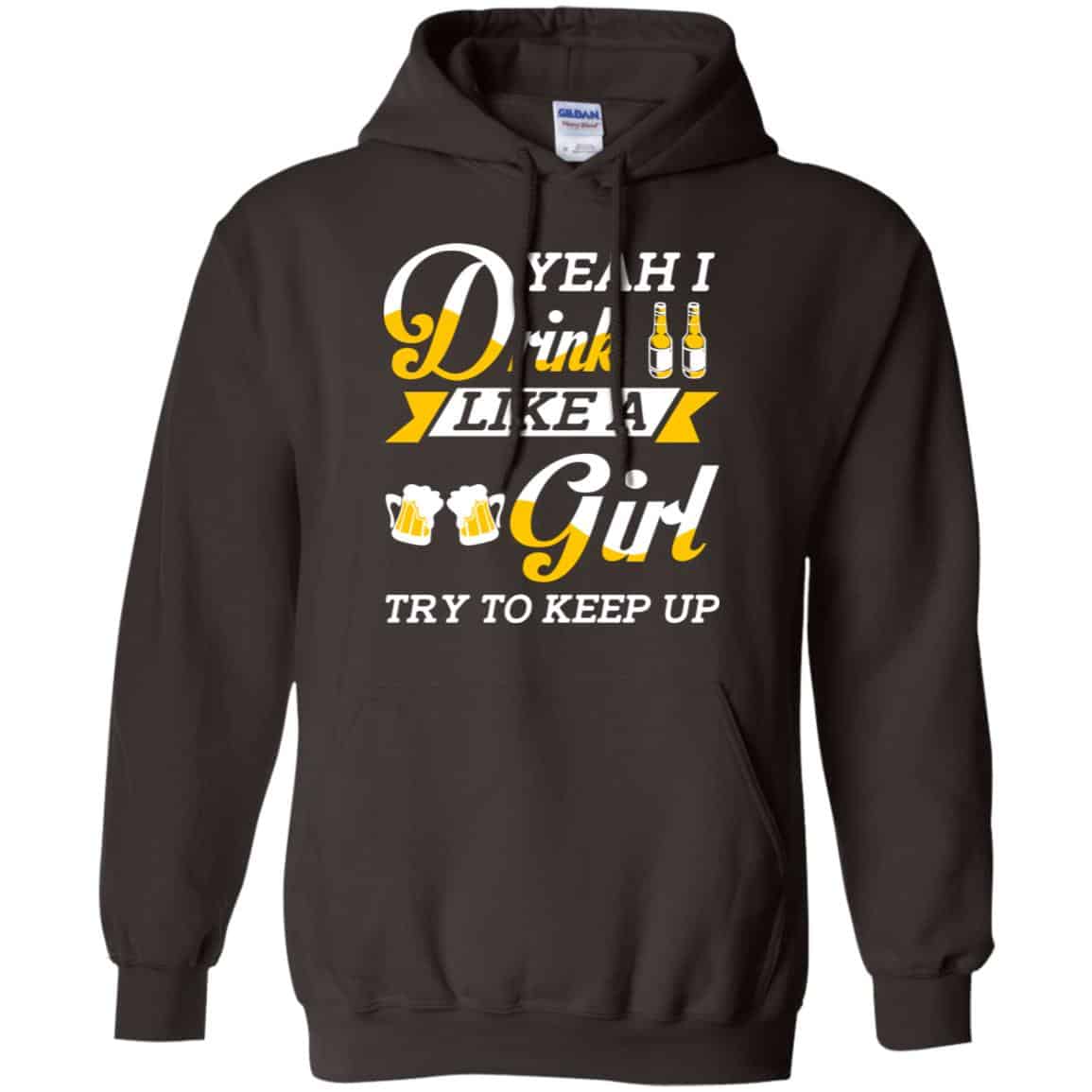 Beer Lovers: Yeah I Drink Like A Girl Try To Keep Up T-Shirts, Hoodie, Tank
