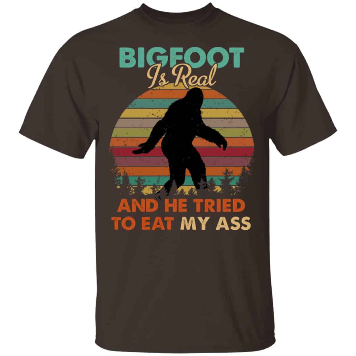 Bigfoot Is Real And He Tried To Eat My Ass Shirt, Hoodie, Tank
