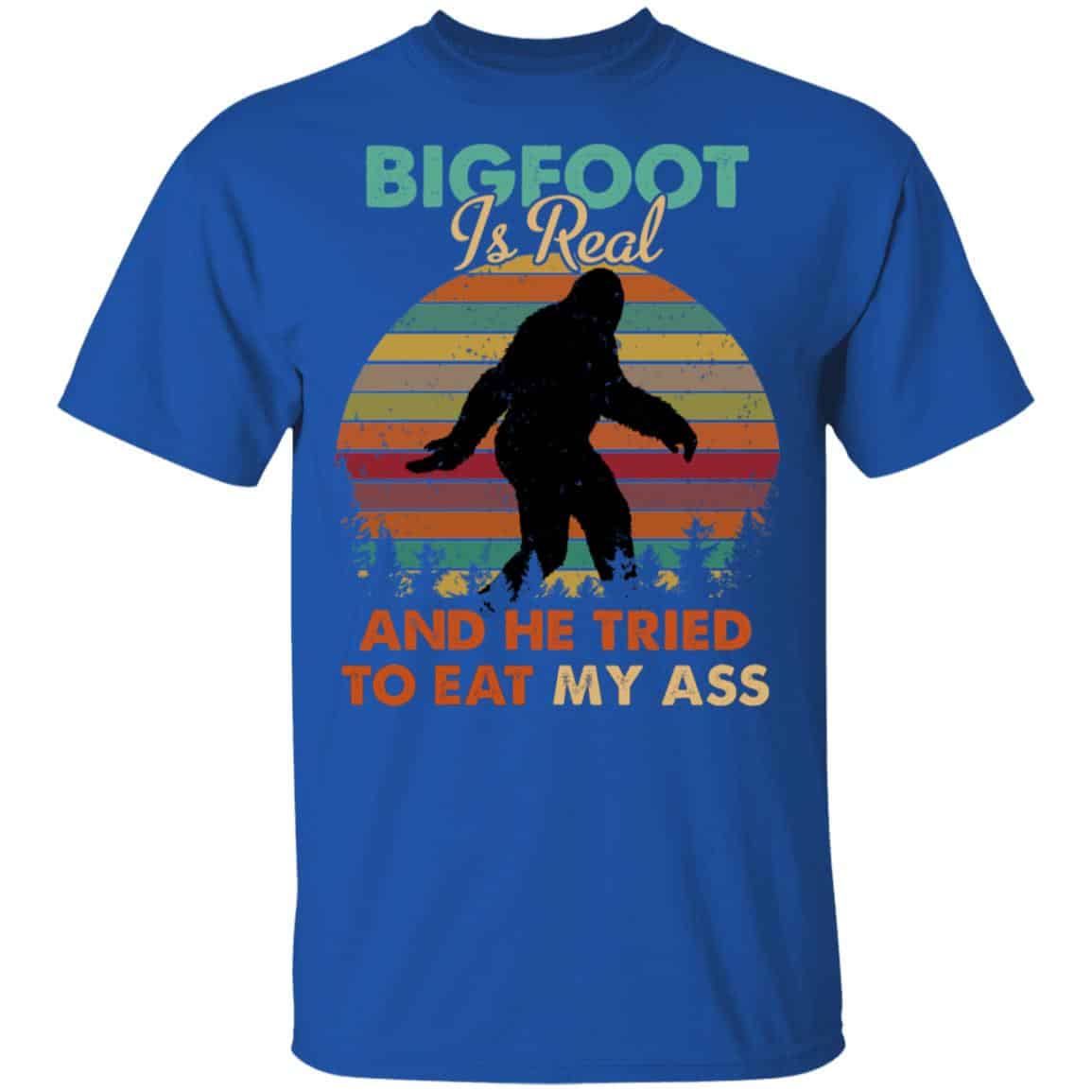 Bigfoot Is Real And He Tried To Eat My Ass Shirt, Hoodie, Tank