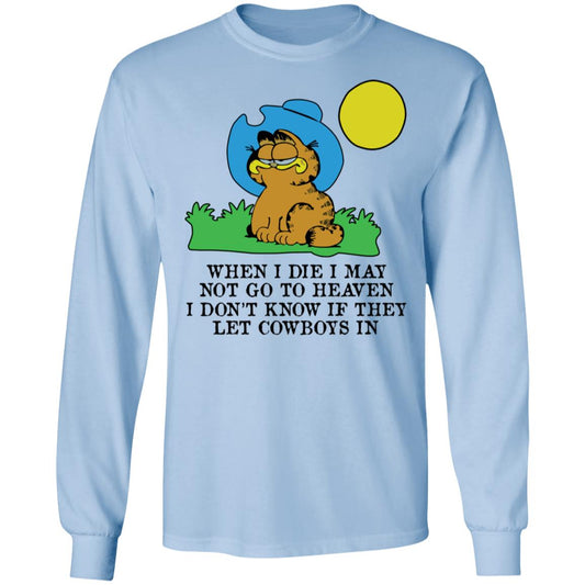 When I Die I May Not Go To Heaven I Don’t Know If They Let Cowboy In Garfield Shirt, Hoodie, Tank