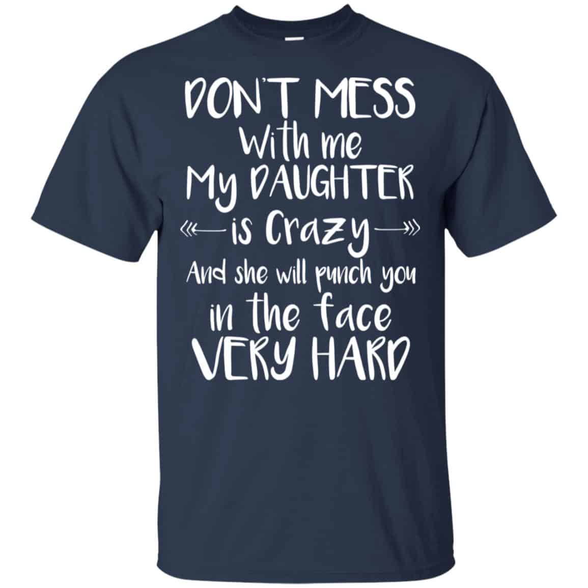 Don’t Mess With Me My Daughter Is Crazy And She Will Punch You In The Face Very Hard T-Shirts, Hoodie, Tank