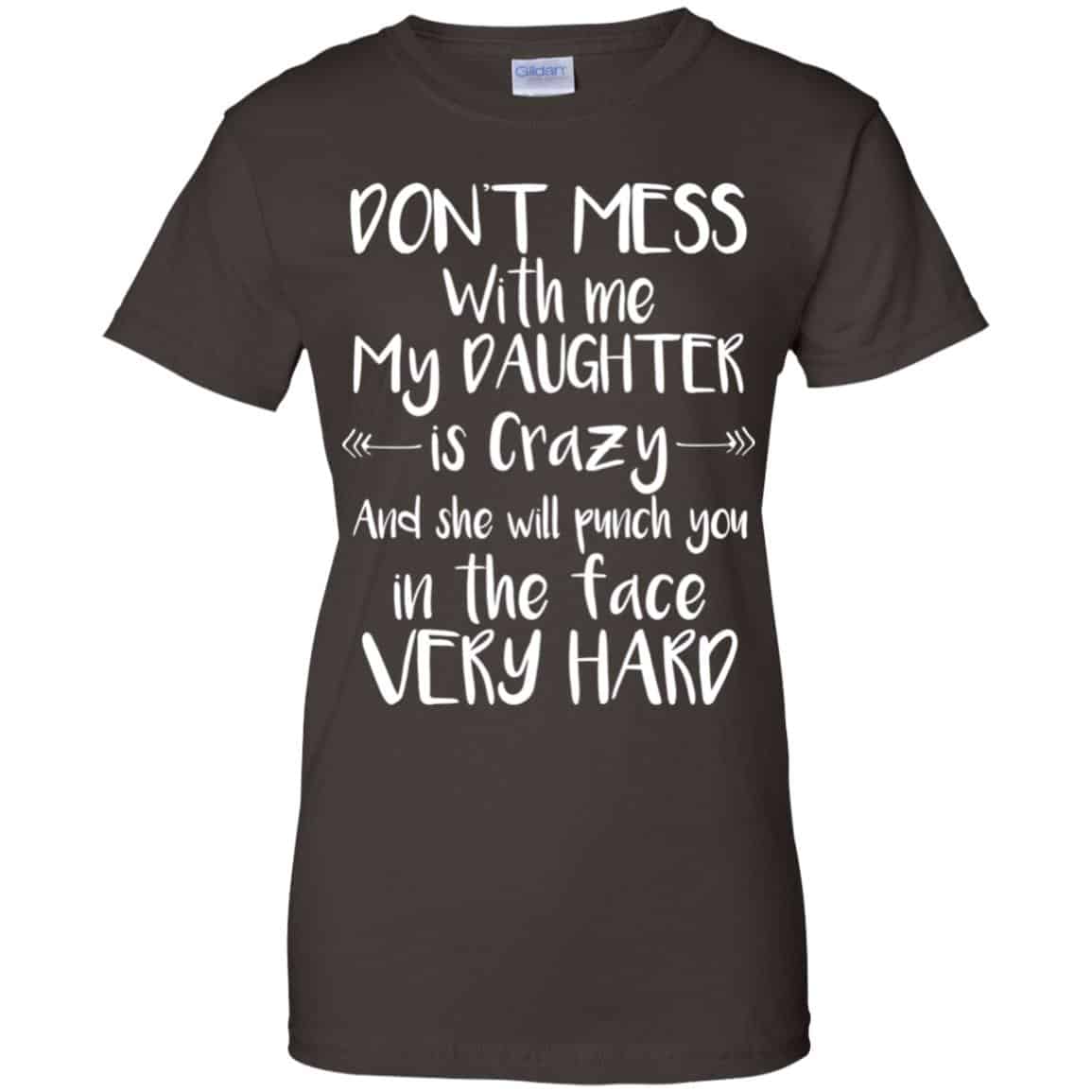 Don’t Mess With Me My Daughter Is Crazy And She Will Punch You In The Face Very Hard T-Shirts, Hoodie, Tank
