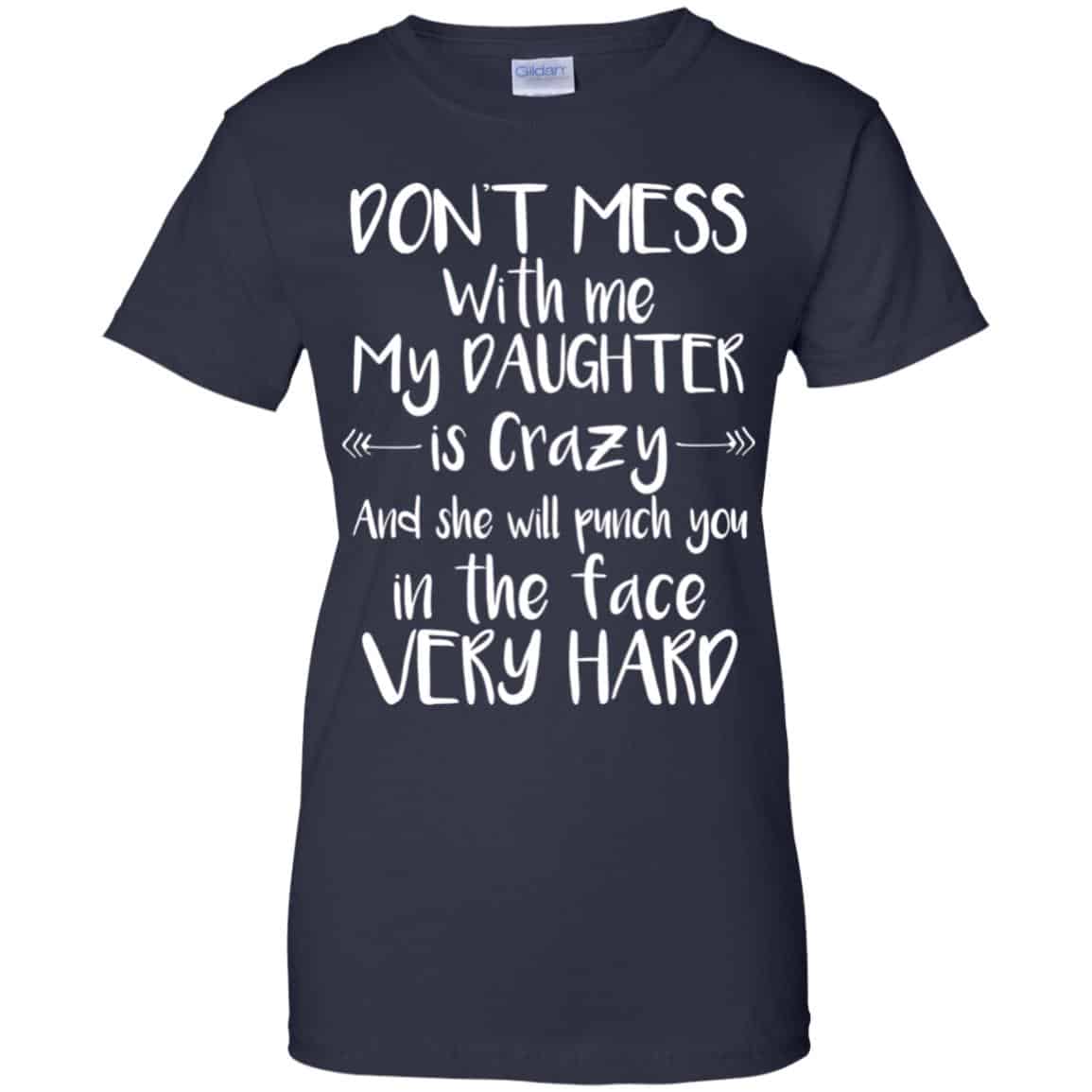Don’t Mess With Me My Daughter Is Crazy And She Will Punch You In The Face Very Hard T-Shirts, Hoodie, Tank
