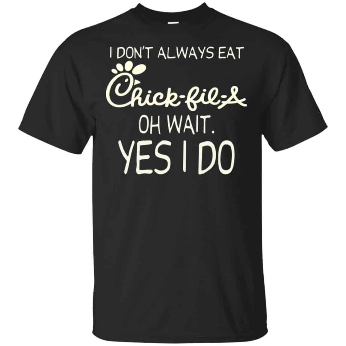 I Don’t Always Eat Chick-fil-A Oh Wait Yes I Do T-Shirts, Hoodie, Tank