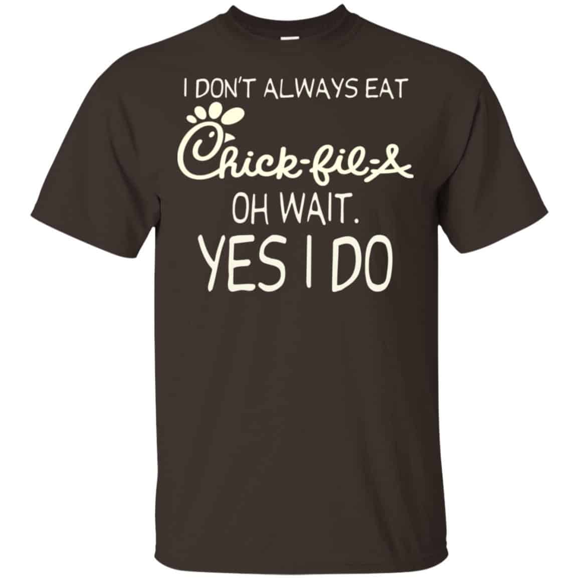 I Don’t Always Eat Chick-fil-A Oh Wait Yes I Do T-Shirts, Hoodie, Tank