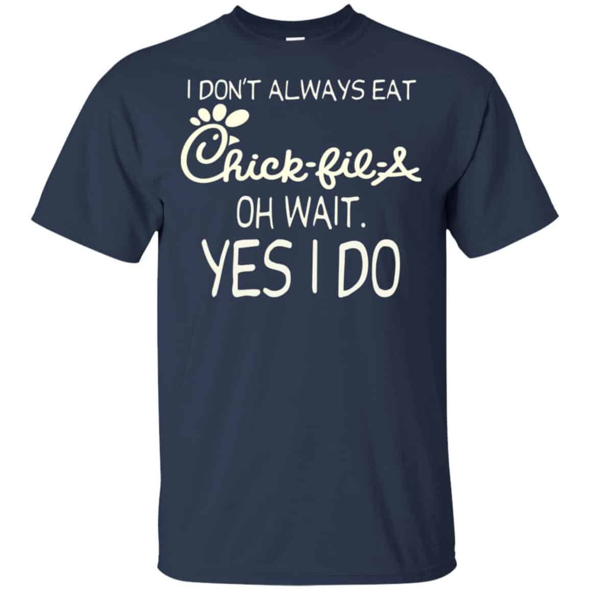 I Don’t Always Eat Chick-fil-A Oh Wait Yes I Do T-Shirts, Hoodie, Tank