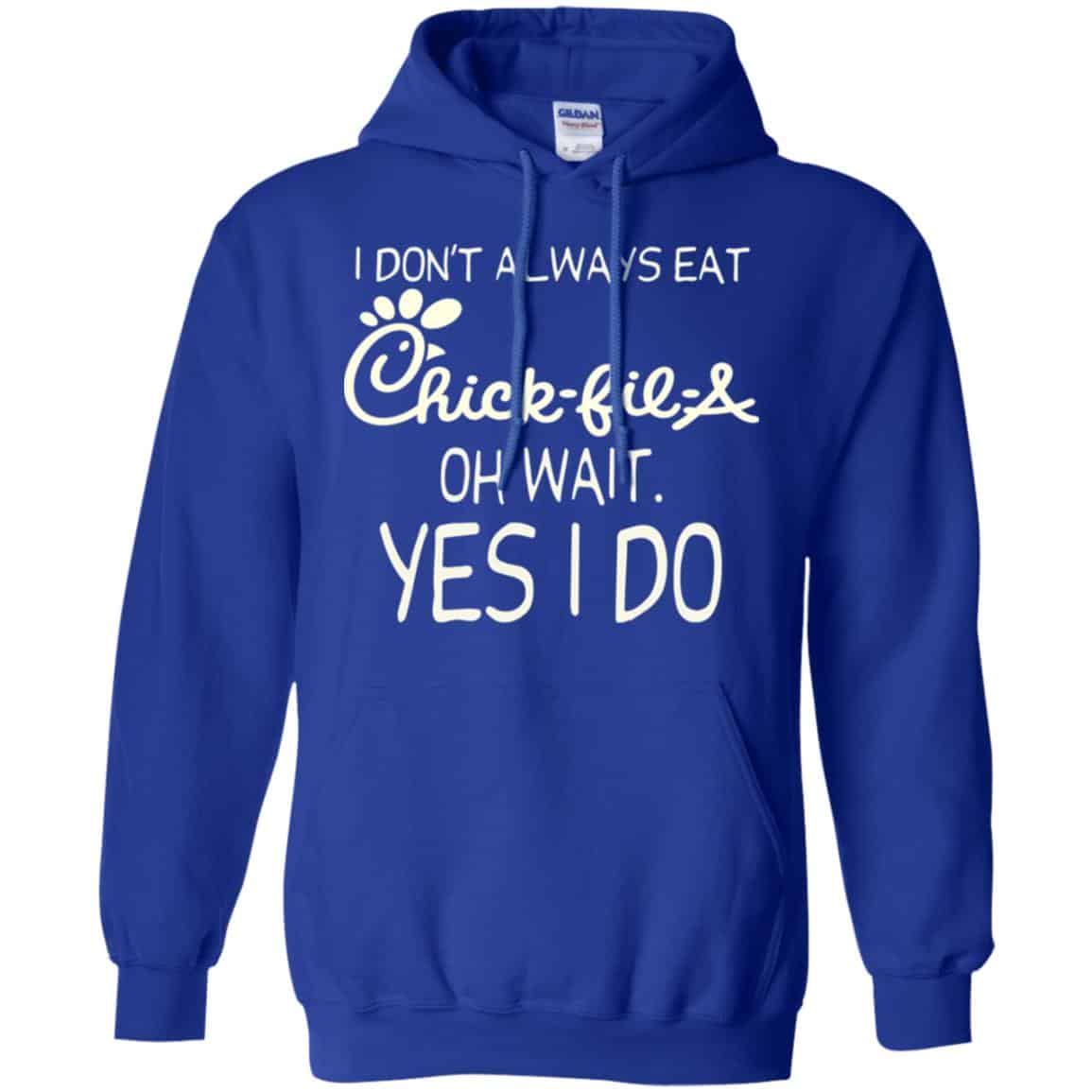 I Don’t Always Eat Chick-fil-A Oh Wait Yes I Do T-Shirts, Hoodie, Tank