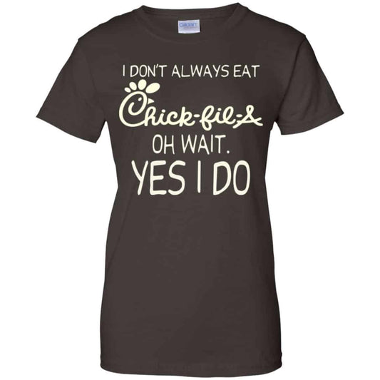 
	I Don’t Always Eat Chick-fil-A Oh Wait Yes I Do T-Shirts, Hoodie, Tank